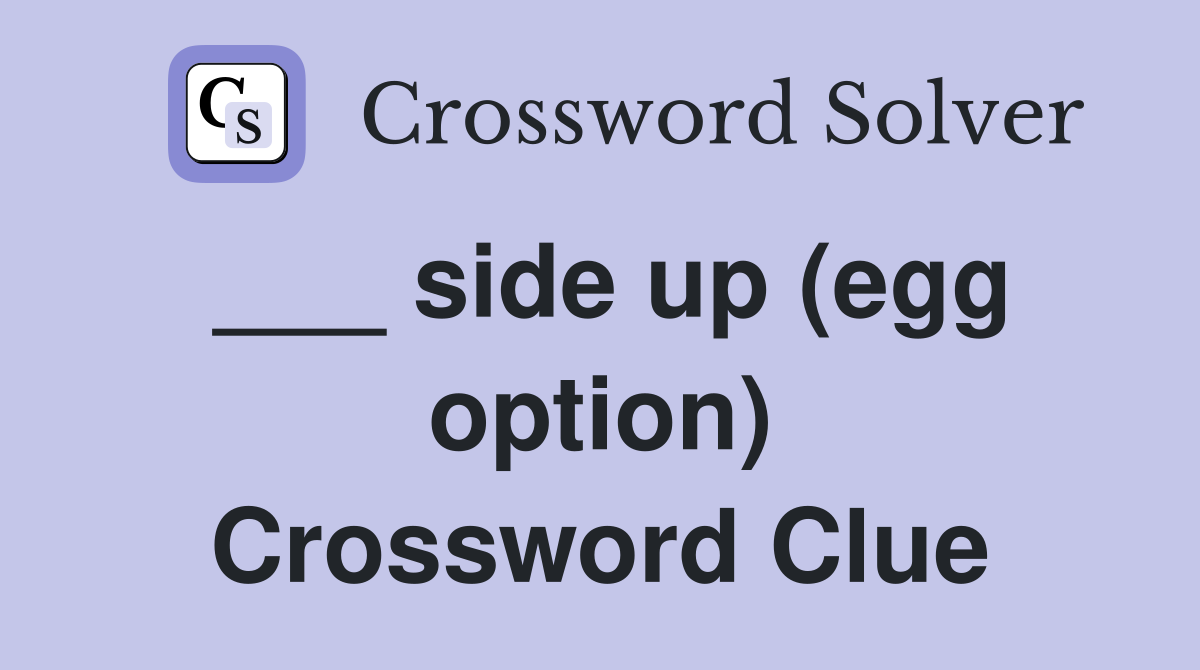 ___ side up (egg option) Crossword Clue