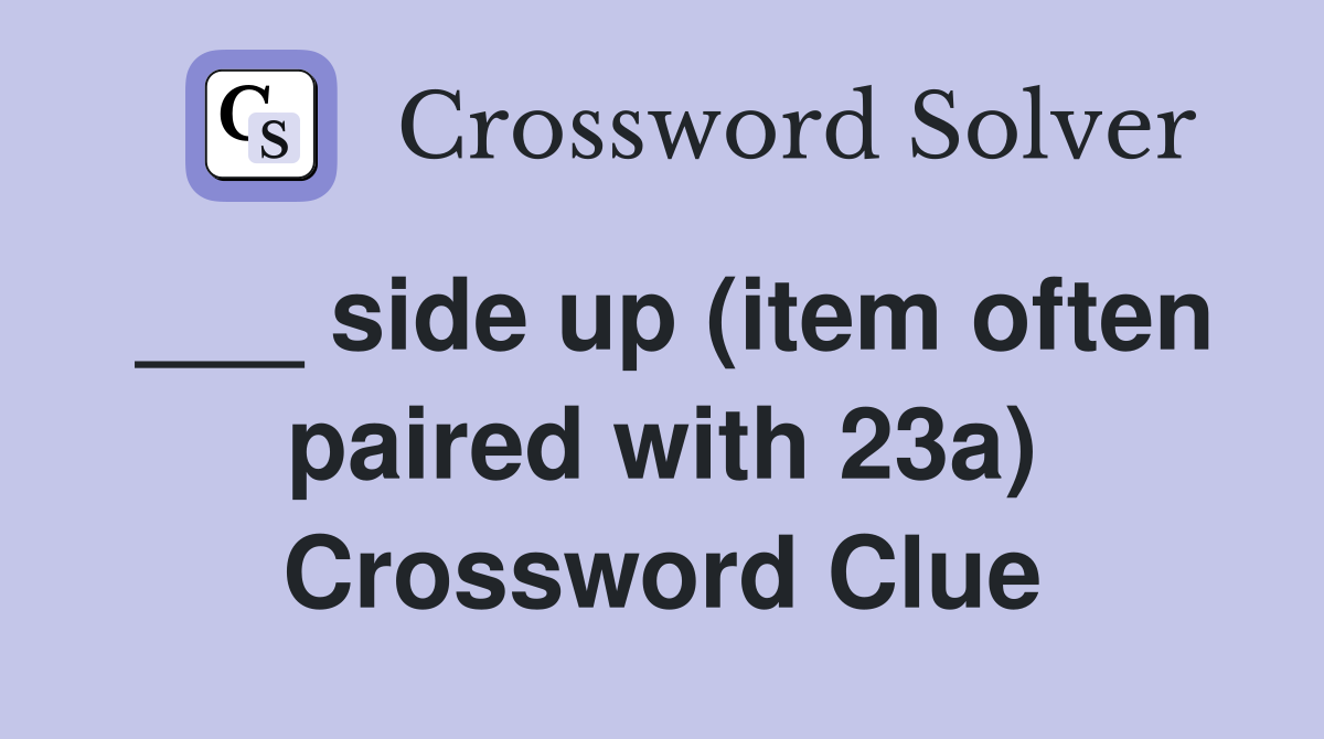 ___ side up (item often paired with 23a) Crossword Clue