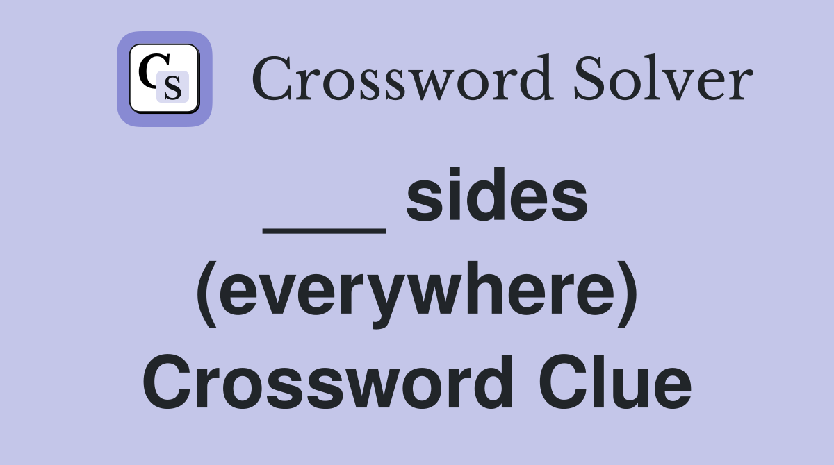 ___ sides (everywhere) Crossword Clue