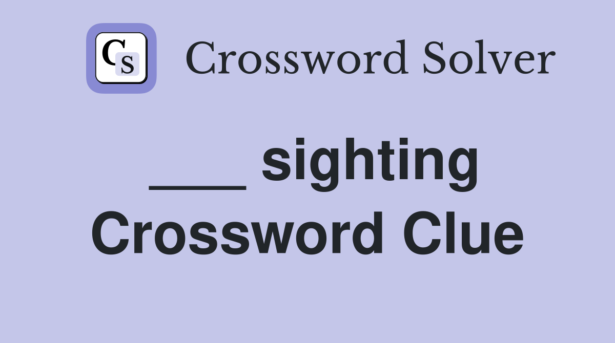 ___ sighting Crossword Clue