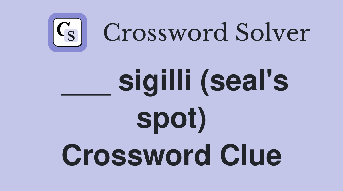 ___ sigilli (seal's spot) Crossword Clue