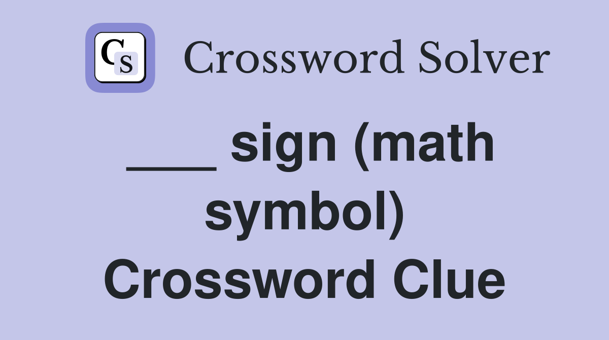 ___ sign (math symbol) Crossword Clue