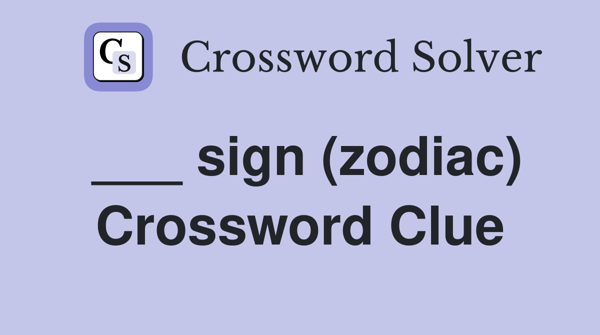 ___ sign (zodiac) Crossword Clue