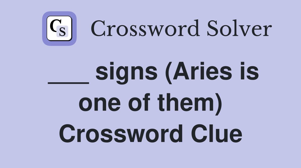 ___ signs (Aries is one of them) Crossword Clue