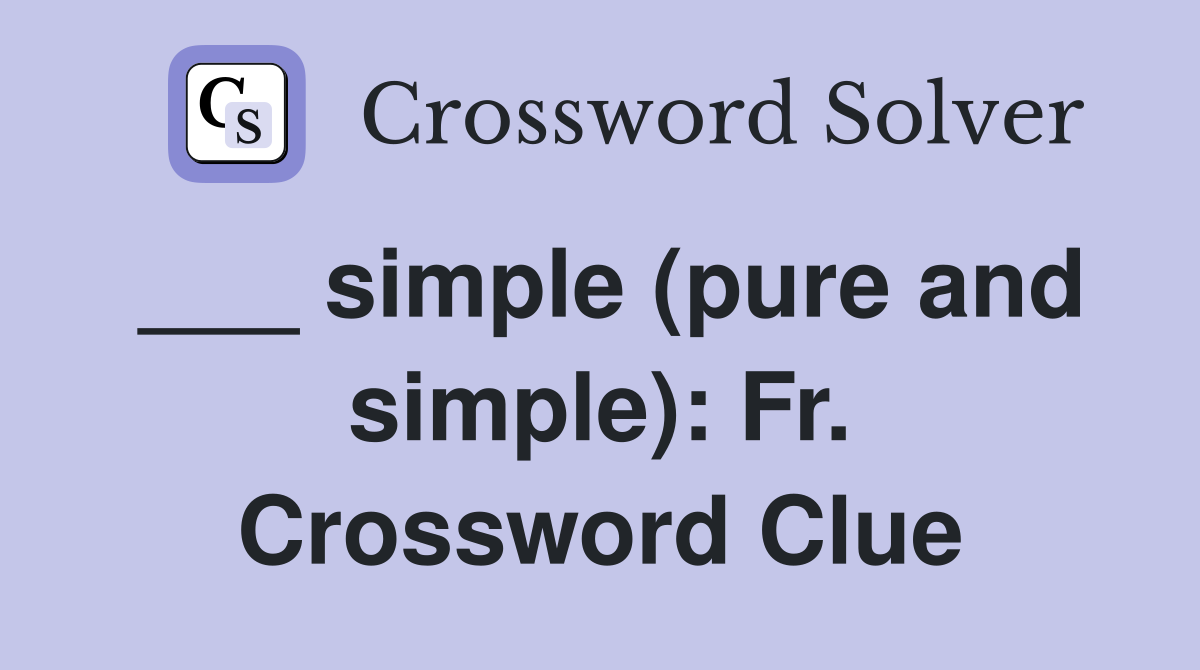 ___ simple (pure and simple): Fr. Crossword Clue