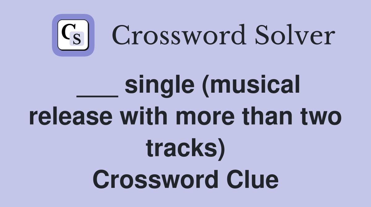 ___ single (musical release with more than two tracks) Crossword Clue