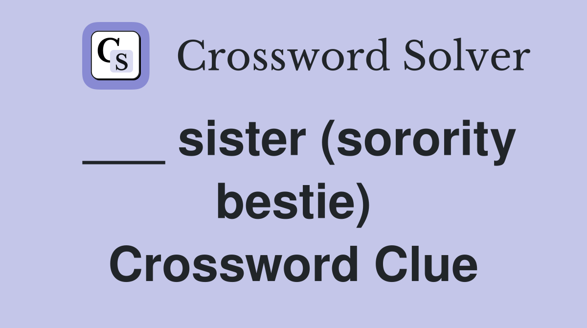 ___ sister (sorority bestie) Crossword Clue