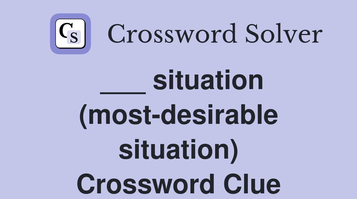 ___ situation (most-desirable situation) Crossword Clue