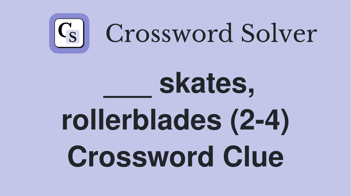 ___ skates, rollerblades (2-4) Crossword Clue