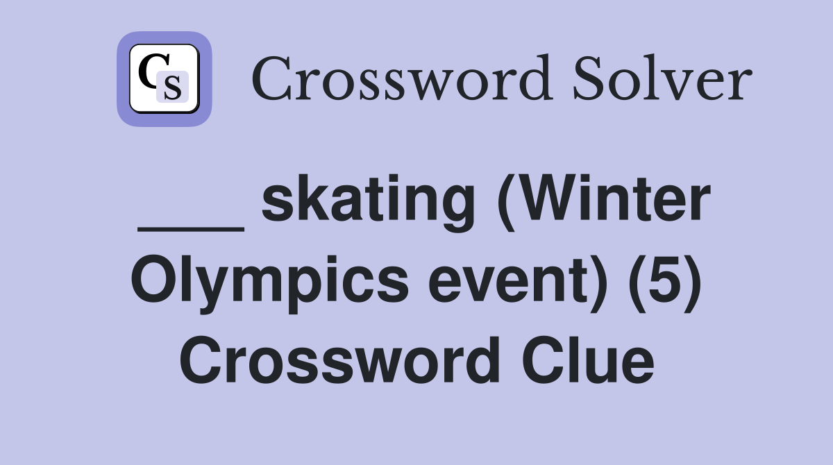 ___ skating (Winter Olympics event) (5) Crossword Clue