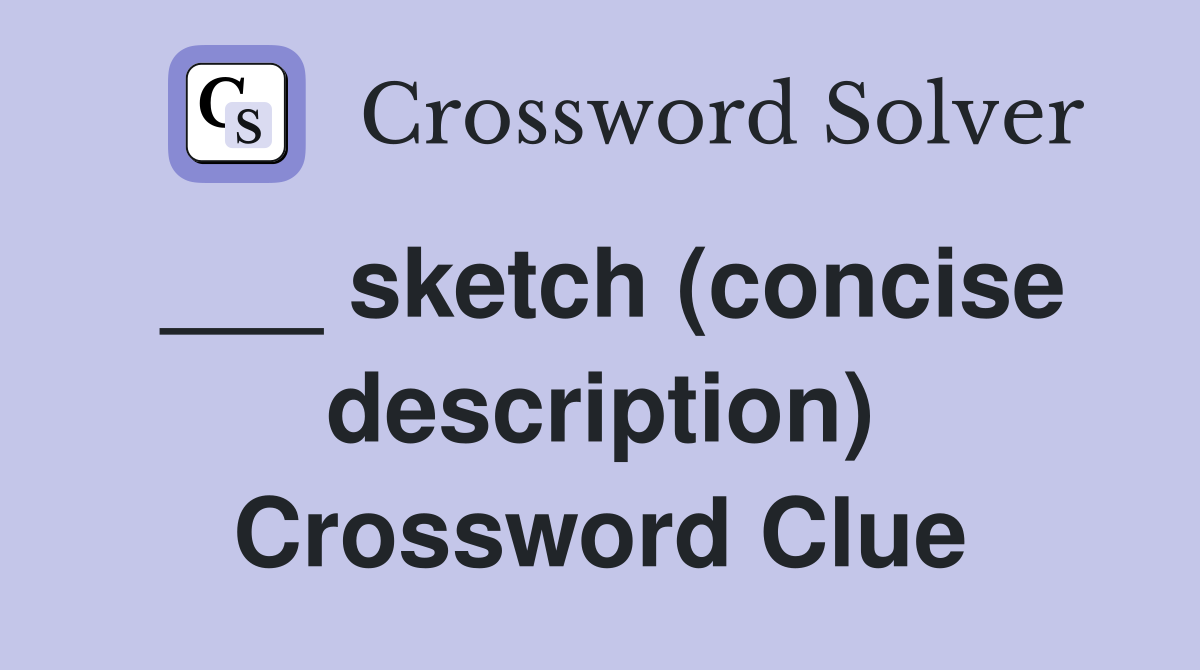 ___ sketch (concise description) Crossword Clue