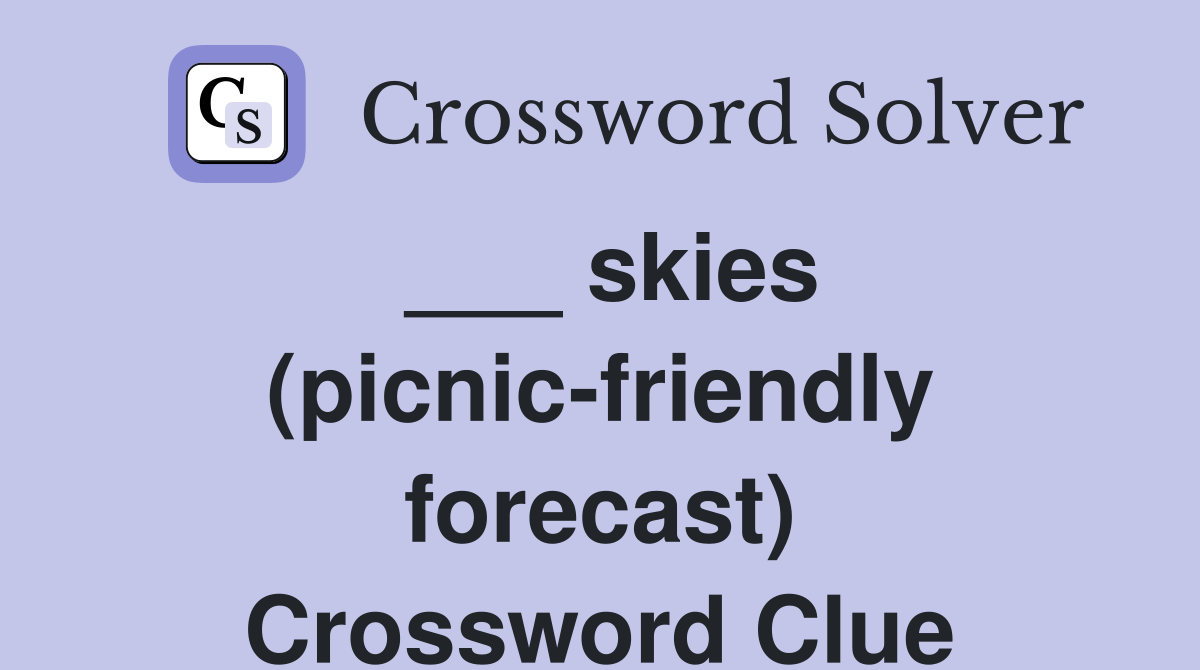___ skies (picnic-friendly forecast) Crossword Clue