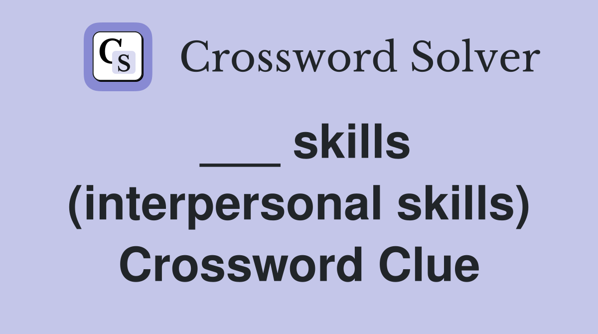 ___ skills (interpersonal skills) Crossword Clue