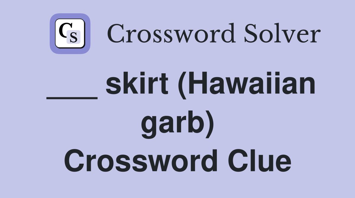 ___ skirt (Hawaiian garb) Crossword Clue