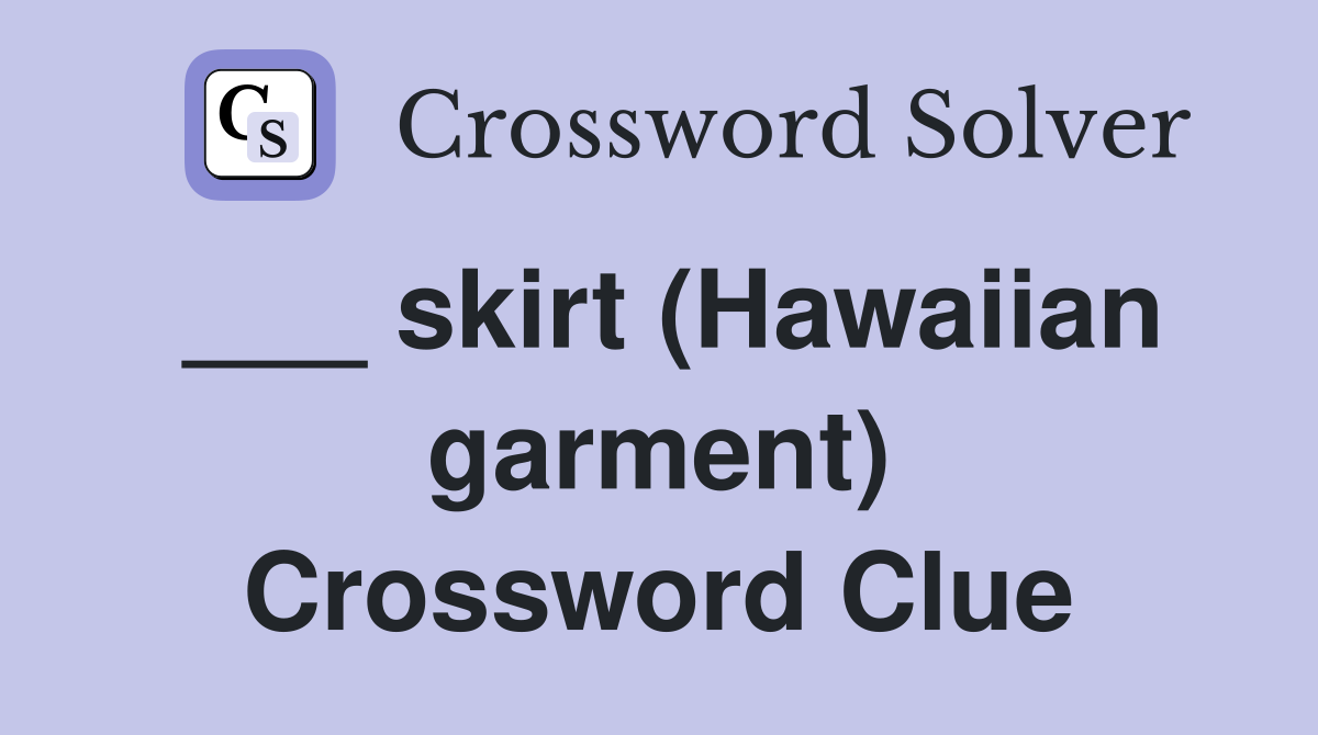 ___ skirt (Hawaiian garment) Crossword Clue