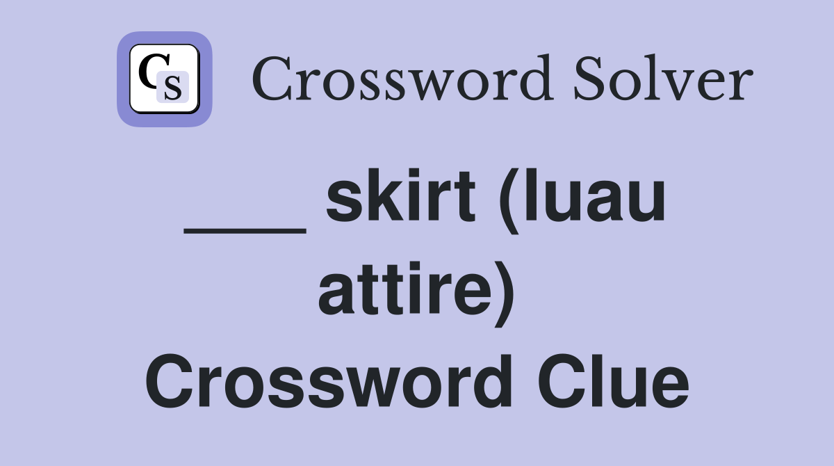 ___ skirt (luau attire) Crossword Clue