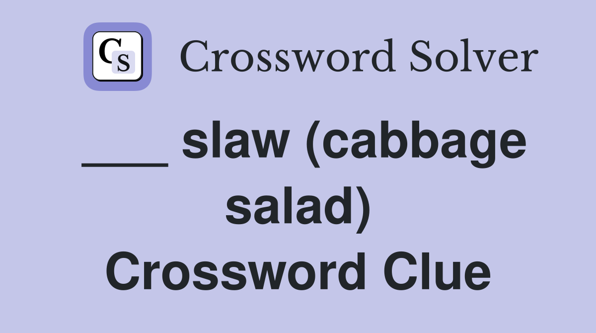 ___ slaw (cabbage salad) Crossword Clue