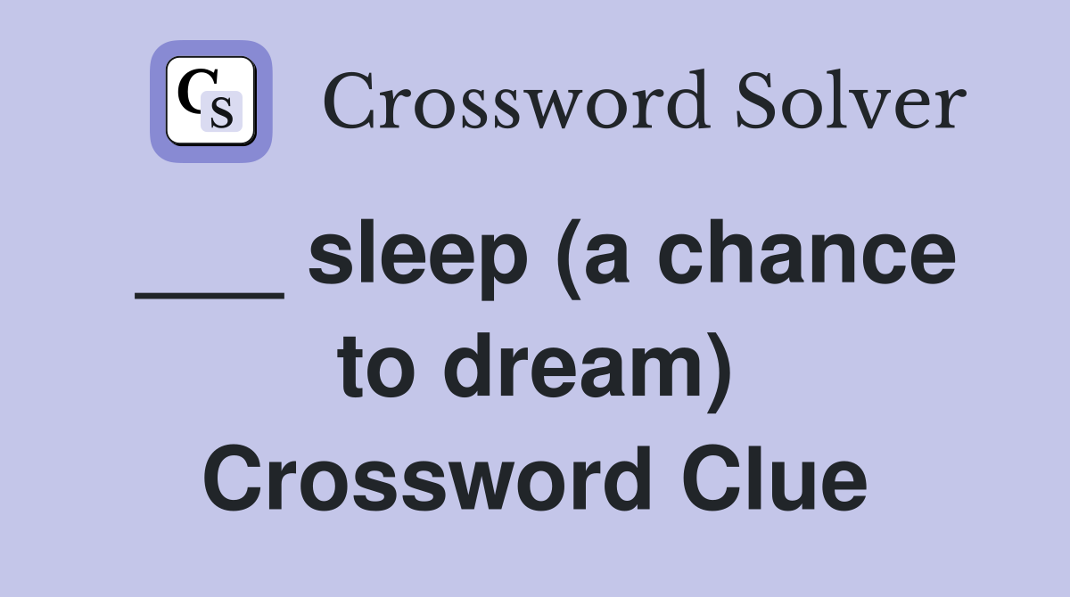 ___ sleep (a chance to dream) Crossword Clue