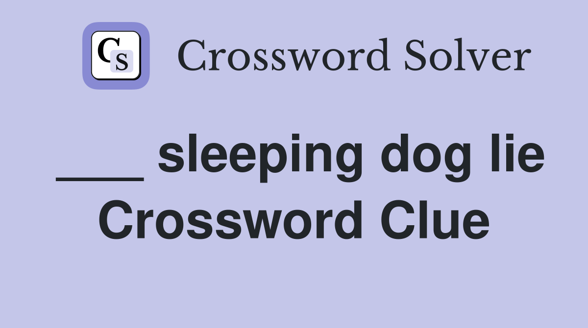 ___ sleeping dog lie Crossword Clue