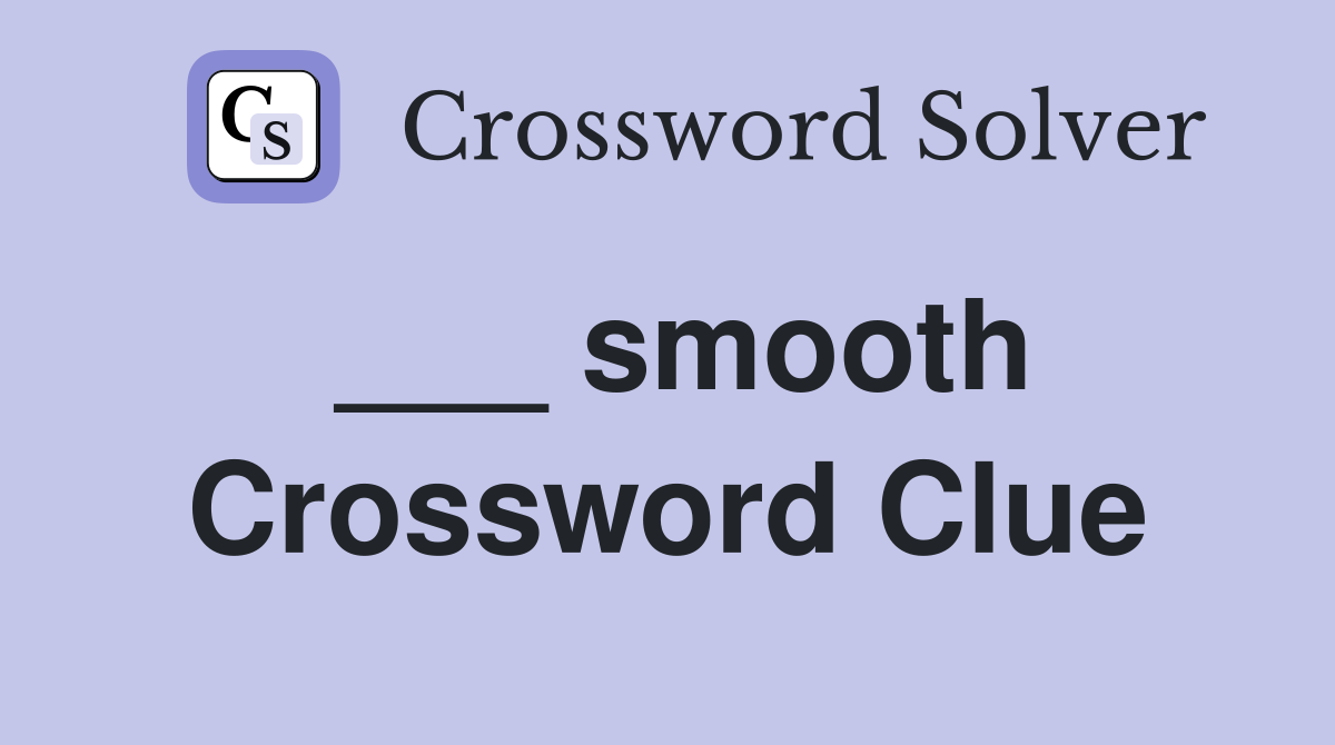 ___ smooth Crossword Clue