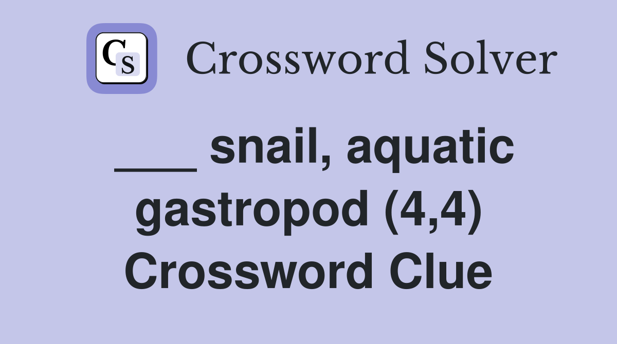 ___ snail, aquatic gastropod (4,4) Crossword Clue