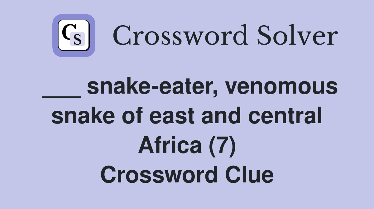___ snake-eater, venomous snake of east and central Africa (7) Crossword Clue