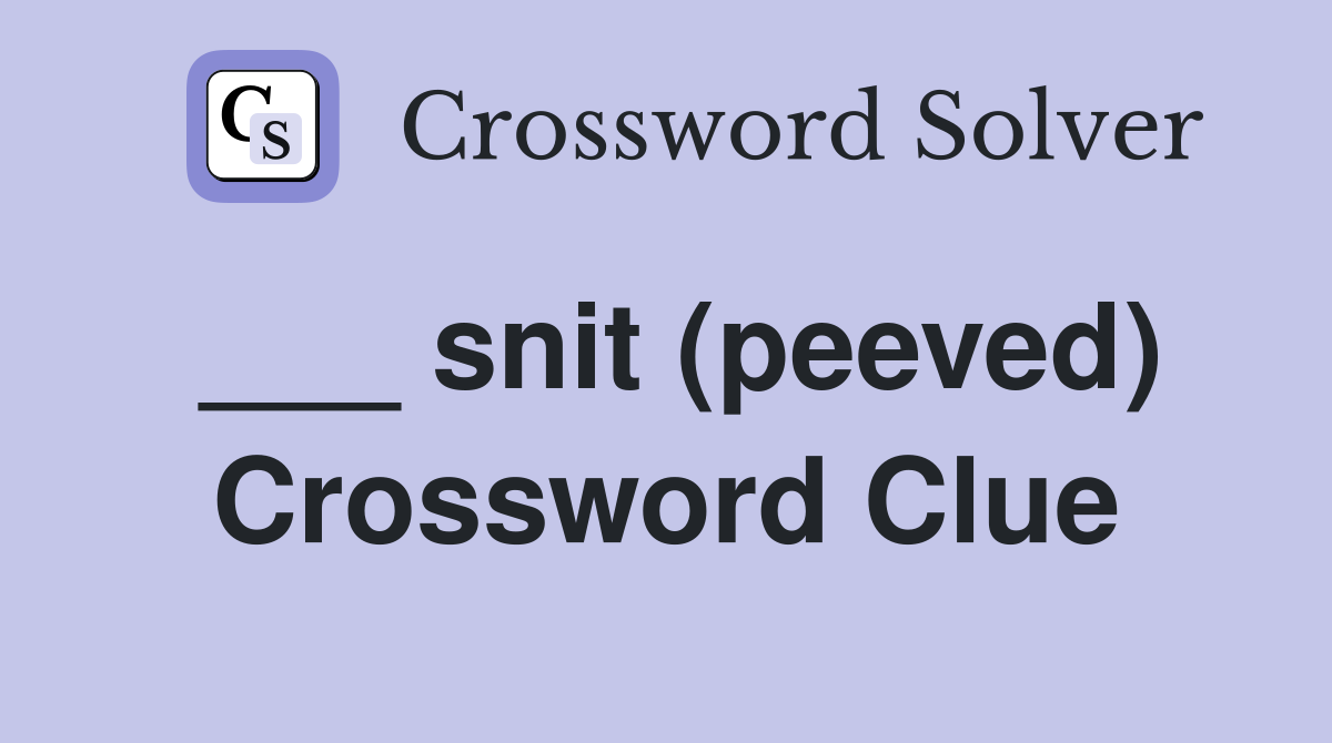 ___ snit (peeved) Crossword Clue