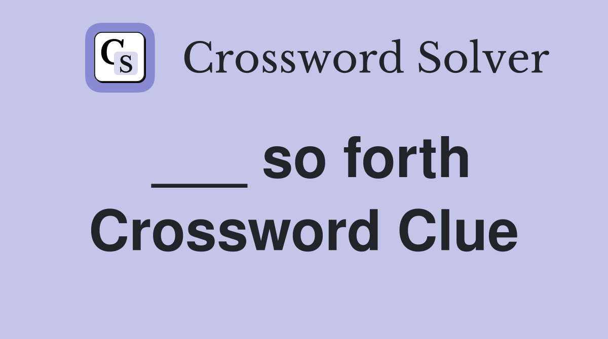 ___ so forth Crossword Clue