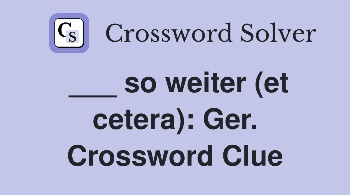 ___ so weiter (et cetera): Ger. Crossword Clue