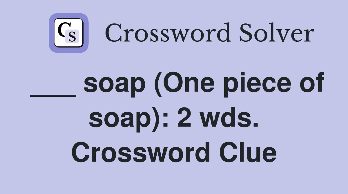 ___ soap (One piece of soap): 2 wds. Crossword Clue