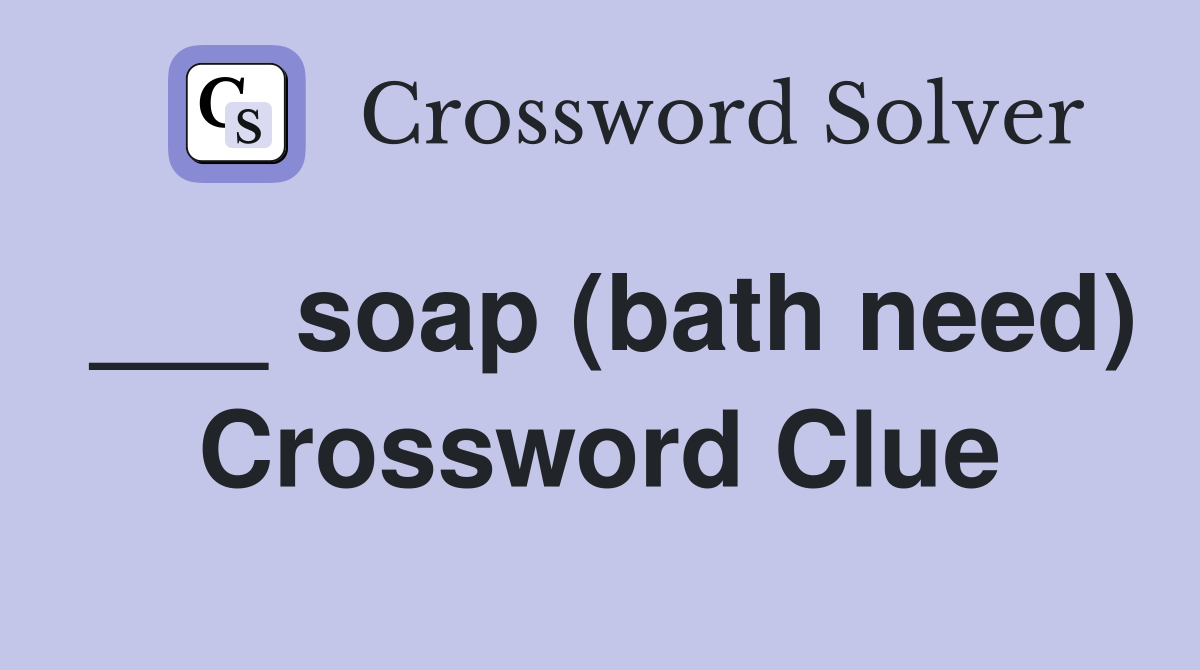 ___ soap (bath need) Crossword Clue