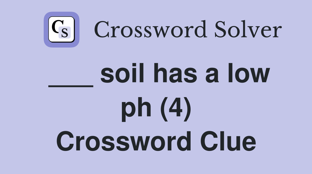 ___ soil has a low ph (4) Crossword Clue