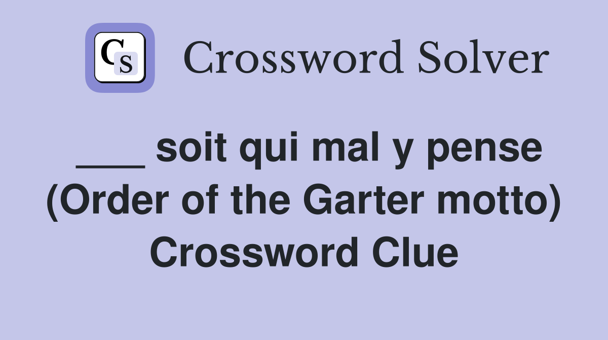 ___ soit qui mal y pense (Order of the Garter motto) Crossword Clue