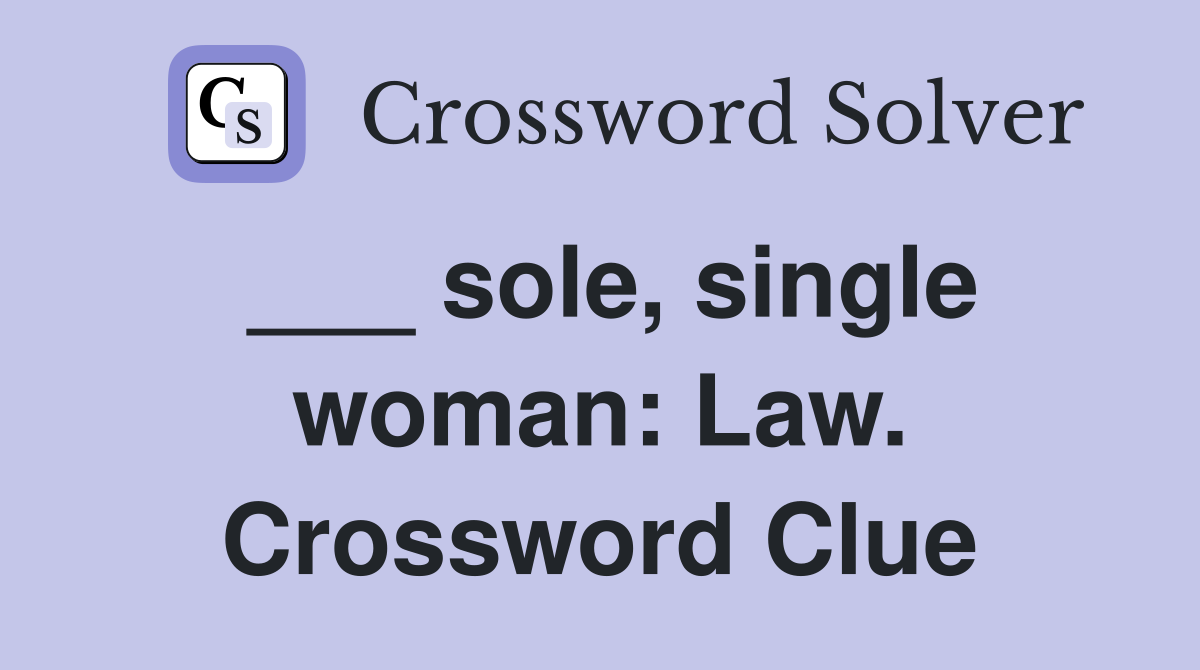 ___ sole, single woman: Law. Crossword Clue