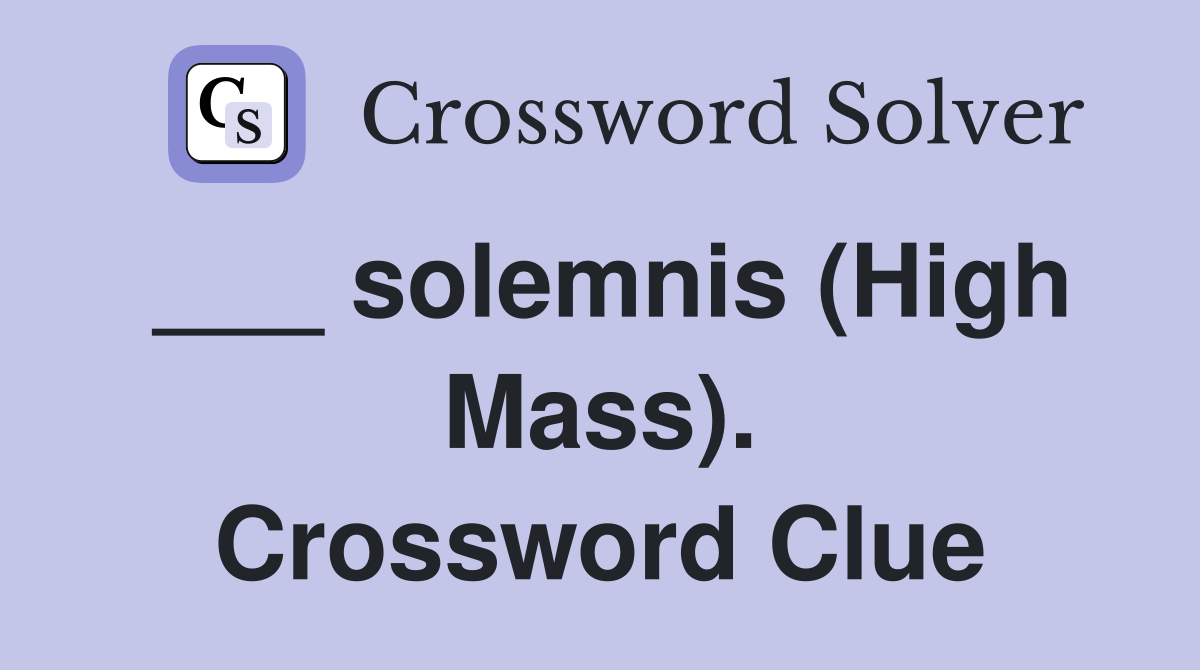 ___ solemnis (High Mass). Crossword Clue