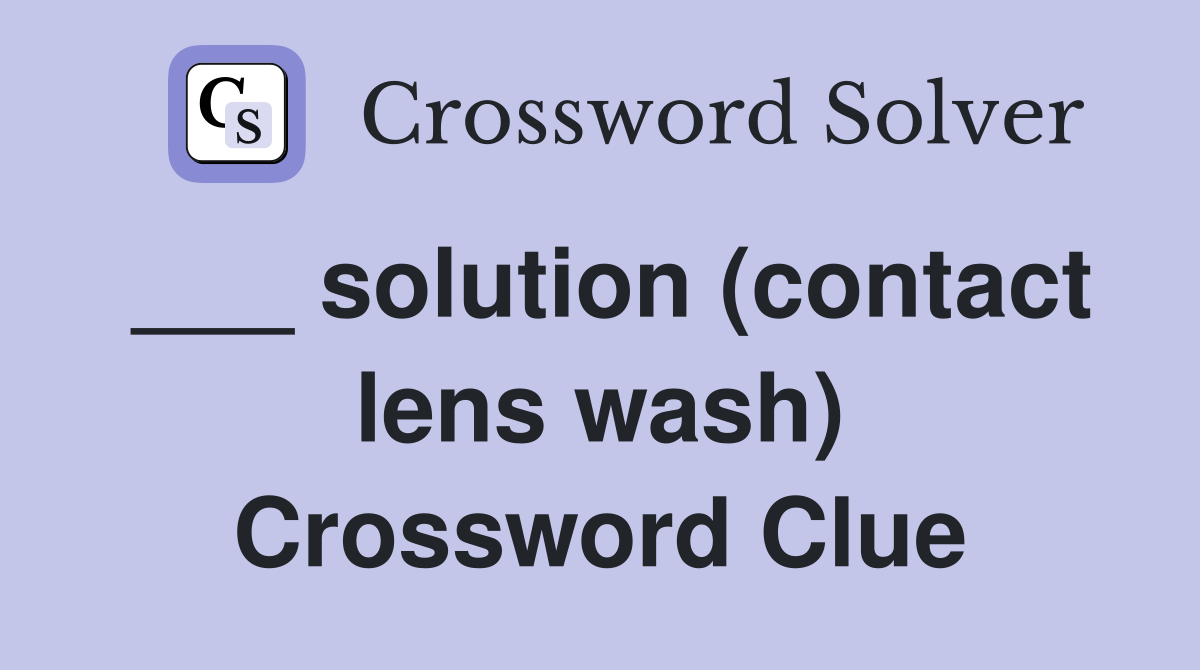 ___ solution (contact lens wash) Crossword Clue