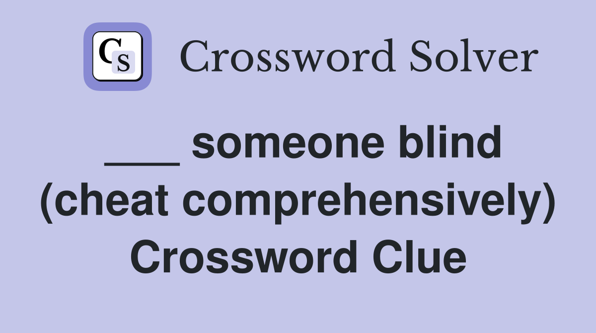 ___ someone blind (cheat comprehensively) Crossword Clue
