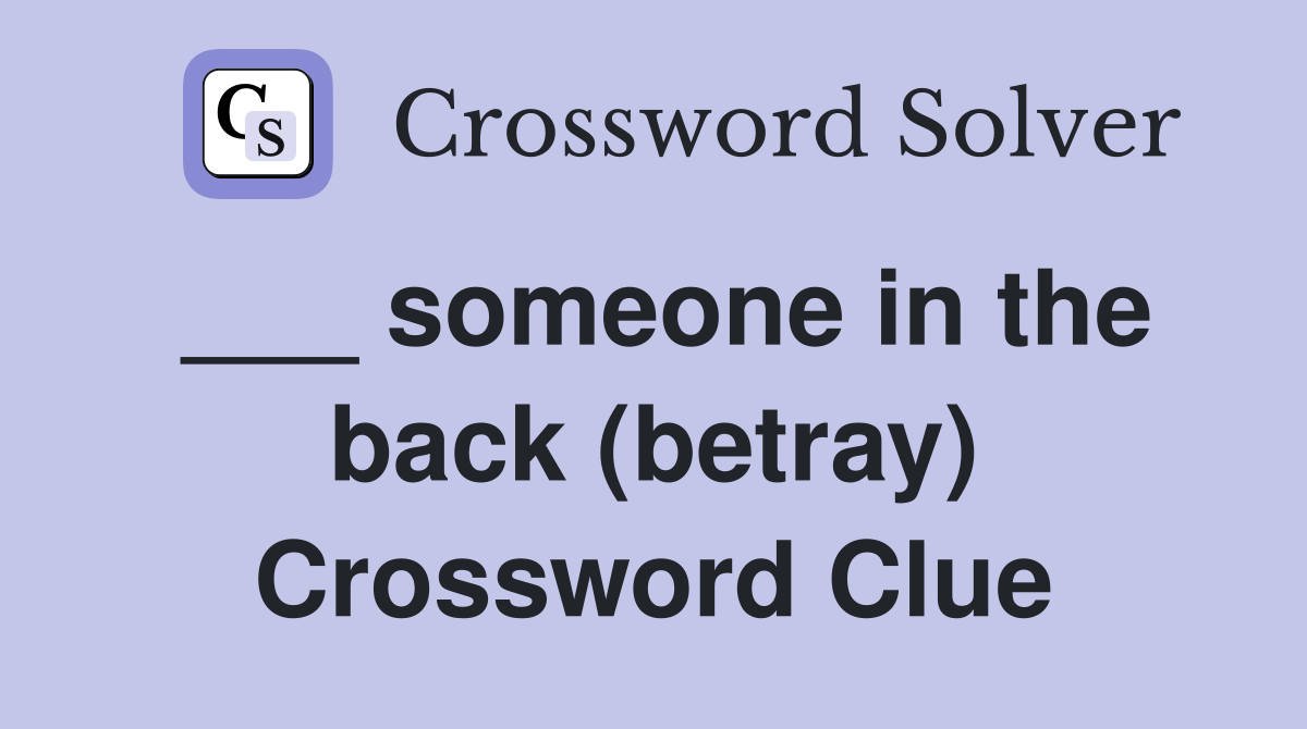 ___ someone in the back (betray) Crossword Clue