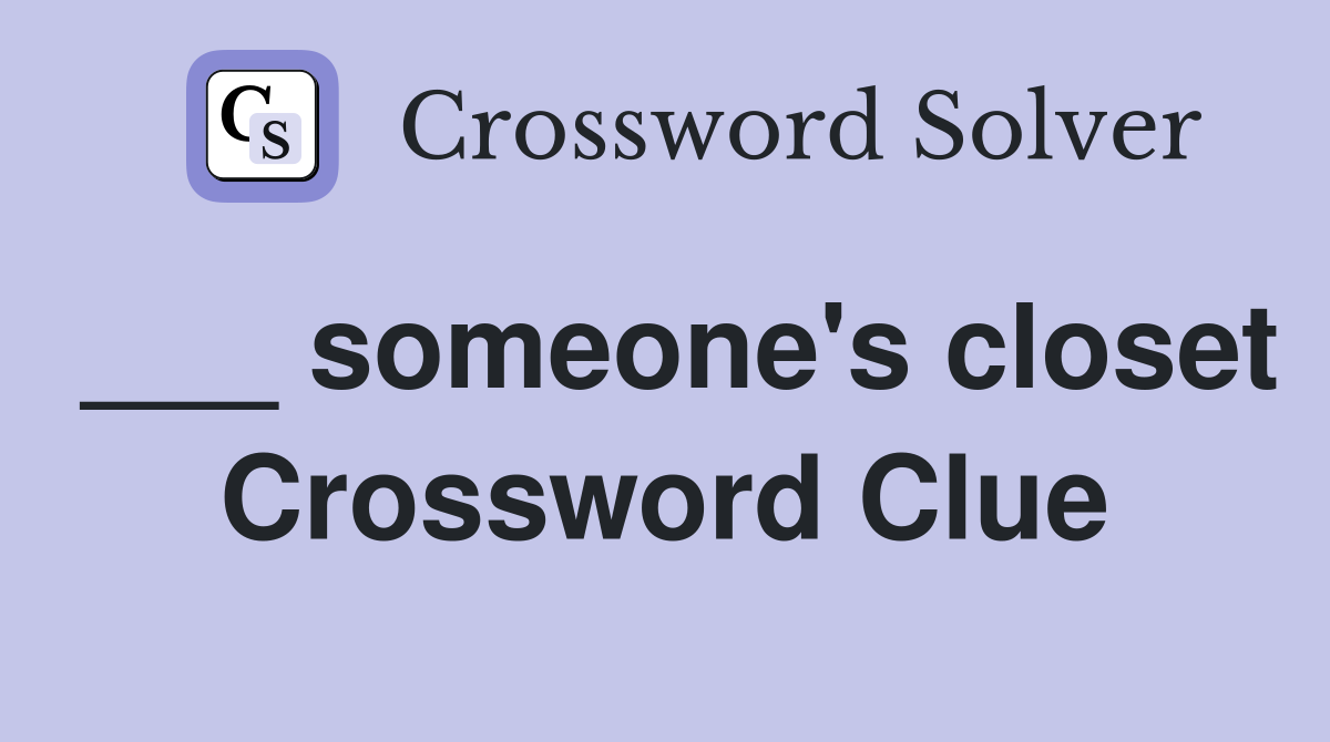 ___ someone's closet Crossword Clue