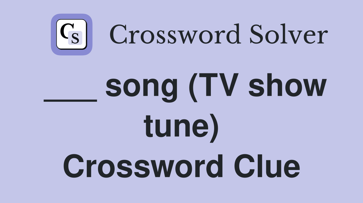 ___ song (TV show tune) Crossword Clue