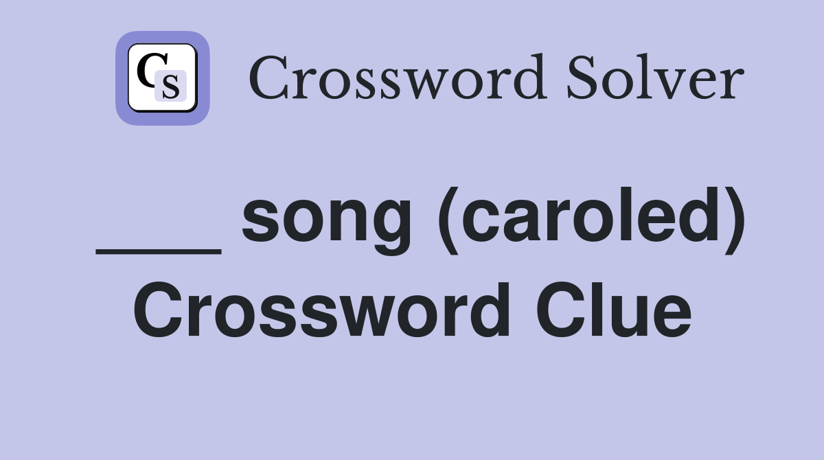 ___ song (caroled) Crossword Clue
