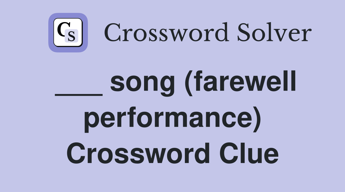 ___ song (farewell performance) Crossword Clue