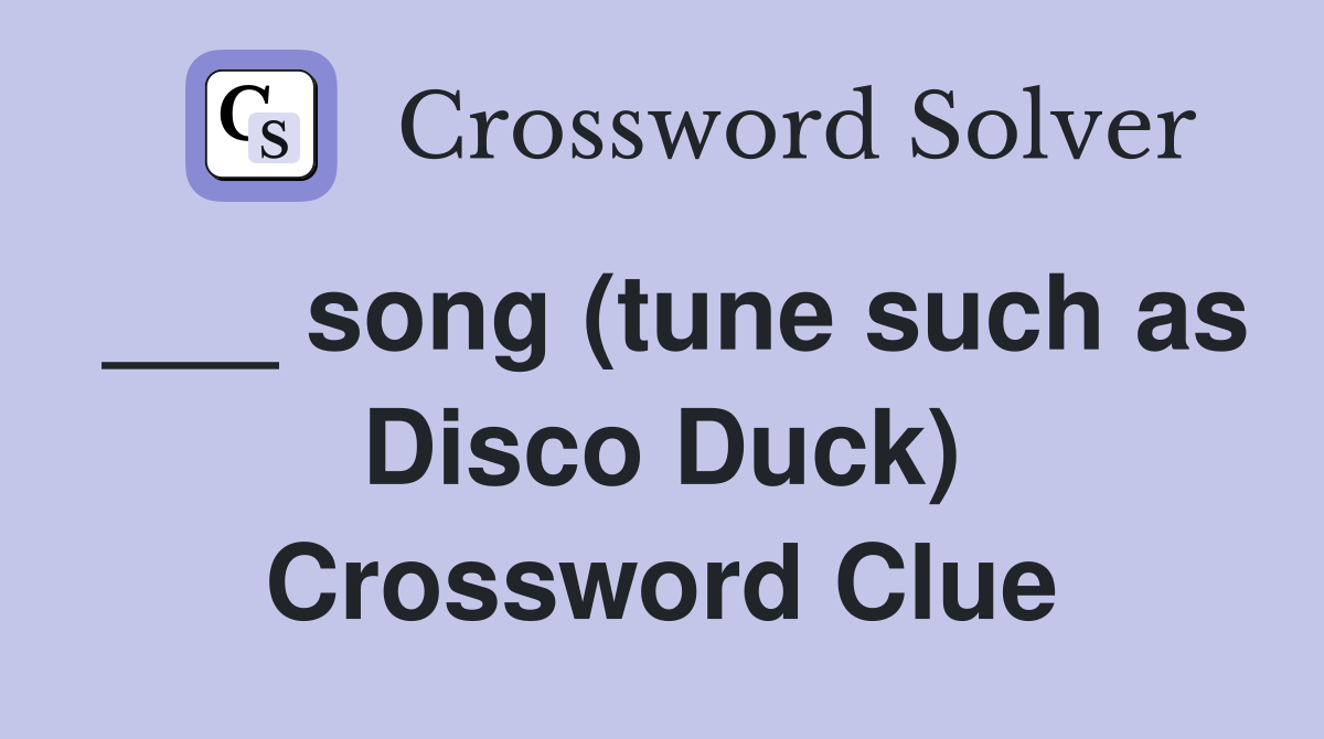 ___ song (tune such as Disco Duck) Crossword Clue