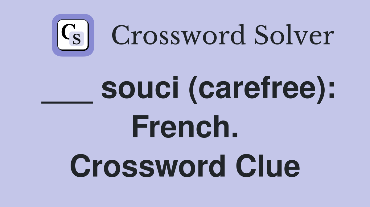 ___ souci (carefree): French. Crossword Clue