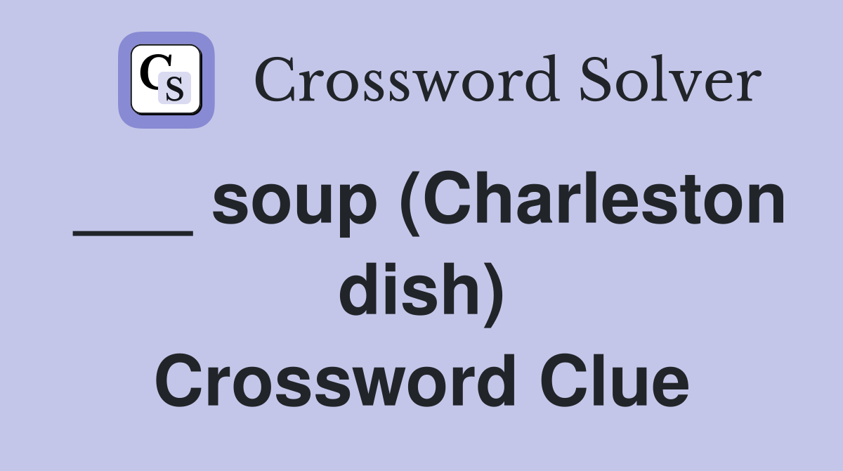 ___ soup (Charleston dish) Crossword Clue