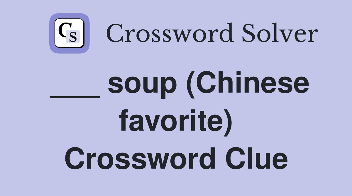 ___ soup (Chinese favorite) Crossword Clue