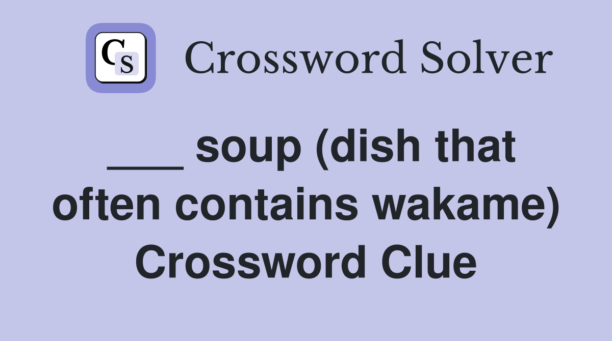 ___ soup (dish that often contains wakame) Crossword Clue