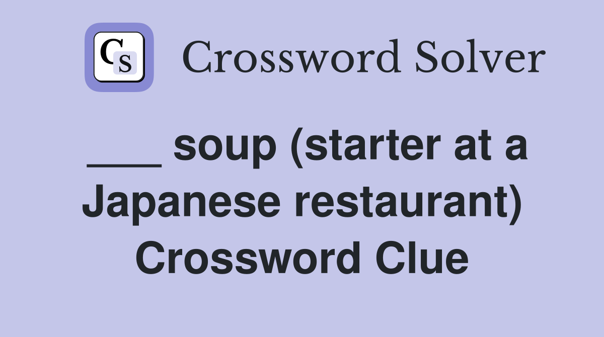 ___ soup (starter at a Japanese restaurant) Crossword Clue
