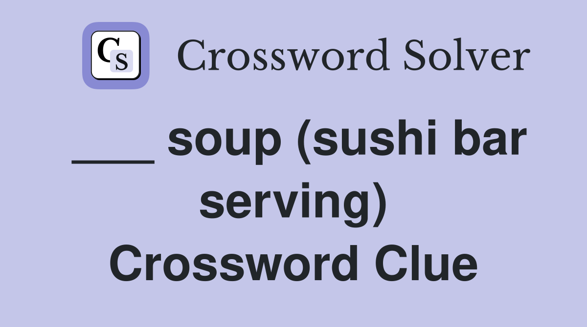 ___ soup (sushi bar serving) Crossword Clue