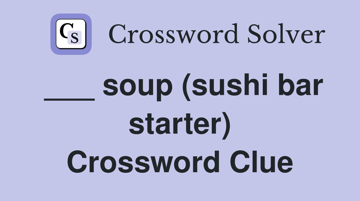 ___ soup (sushi bar starter) Crossword Clue